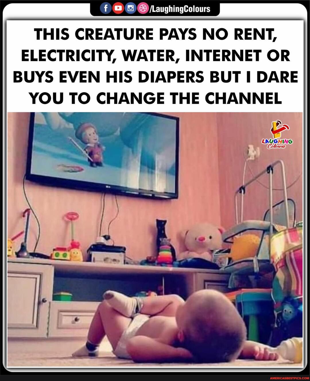 fa @ NaughingColours
THIS CREATURE PAYS NO RENT,
ELECTRICITY, WATER, INTERNET OR BUYS EVEN HIS DIAPERS BUT DARE YOU TO CHANGE THE CHANNEL
LAUGHING
