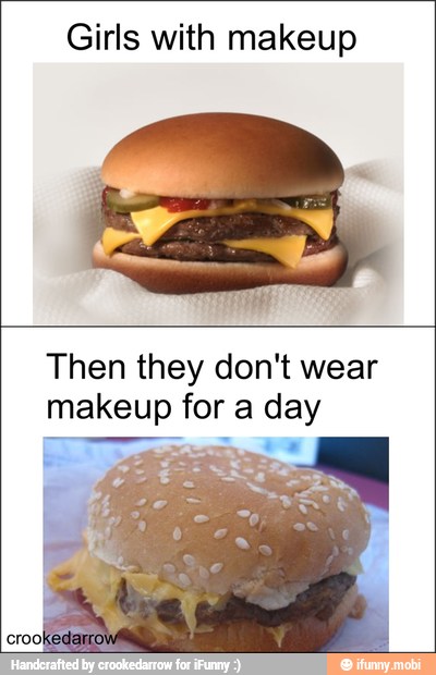 Girls with makeup
Then they don't wear
makeup for a day