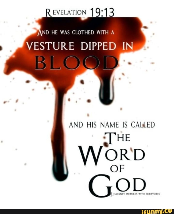 REVELATION AND HE WAS CLOTHED WITH VESTURE DIPPED IN AND HIS NAME IS