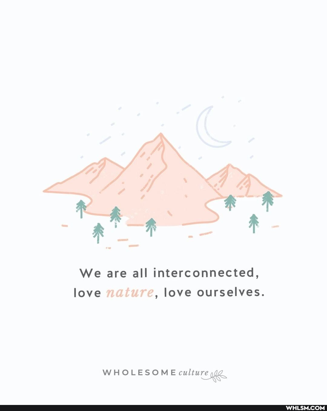 SS
We are all interconnected, love nature, love ourselves.
WHOLESOME culture