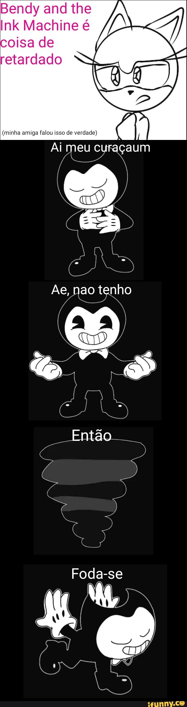 Bendy and the
Ink Machine é
coisa de
retardado