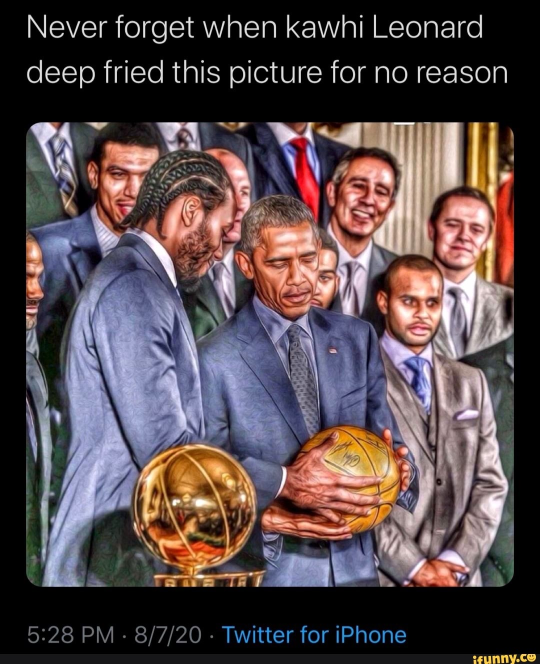 Never when kawhi Leonard deep fried this picture for no reason