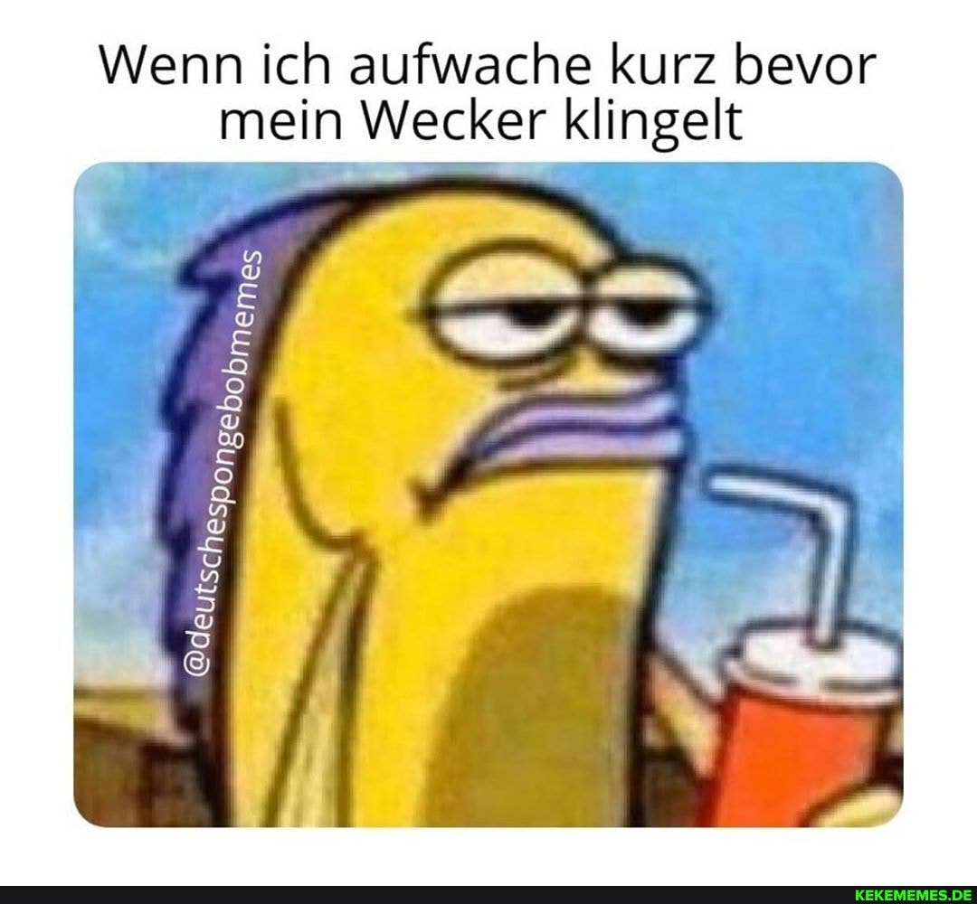 Wenn ich aufwache kurz bevor mein Wecker klingelt
@deyt