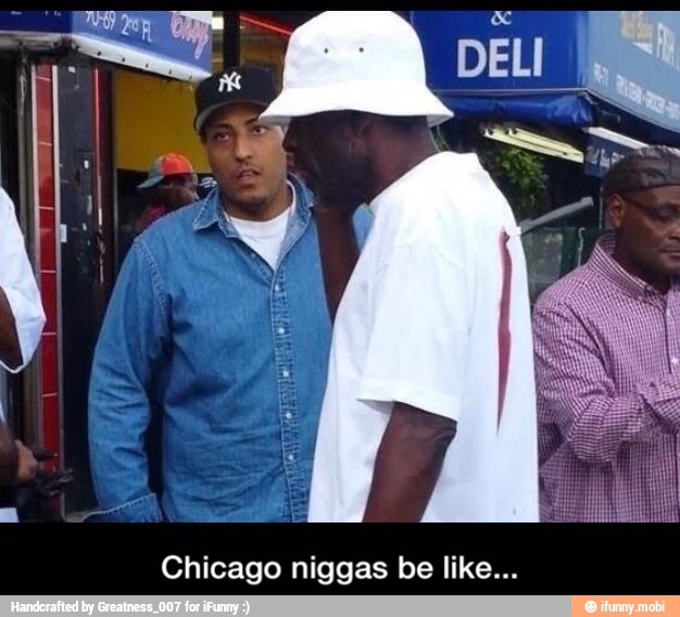 Chicago niggas be like... - Chicago niggas be like...