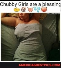 Chubby Girls are a blessinc