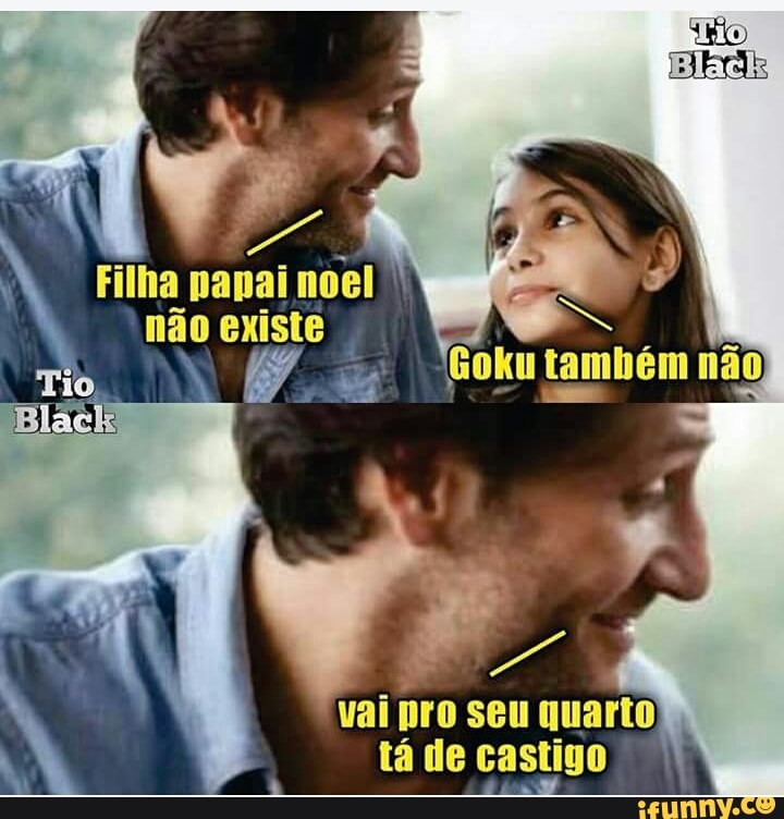 vai pro seu quarto
tade castigo