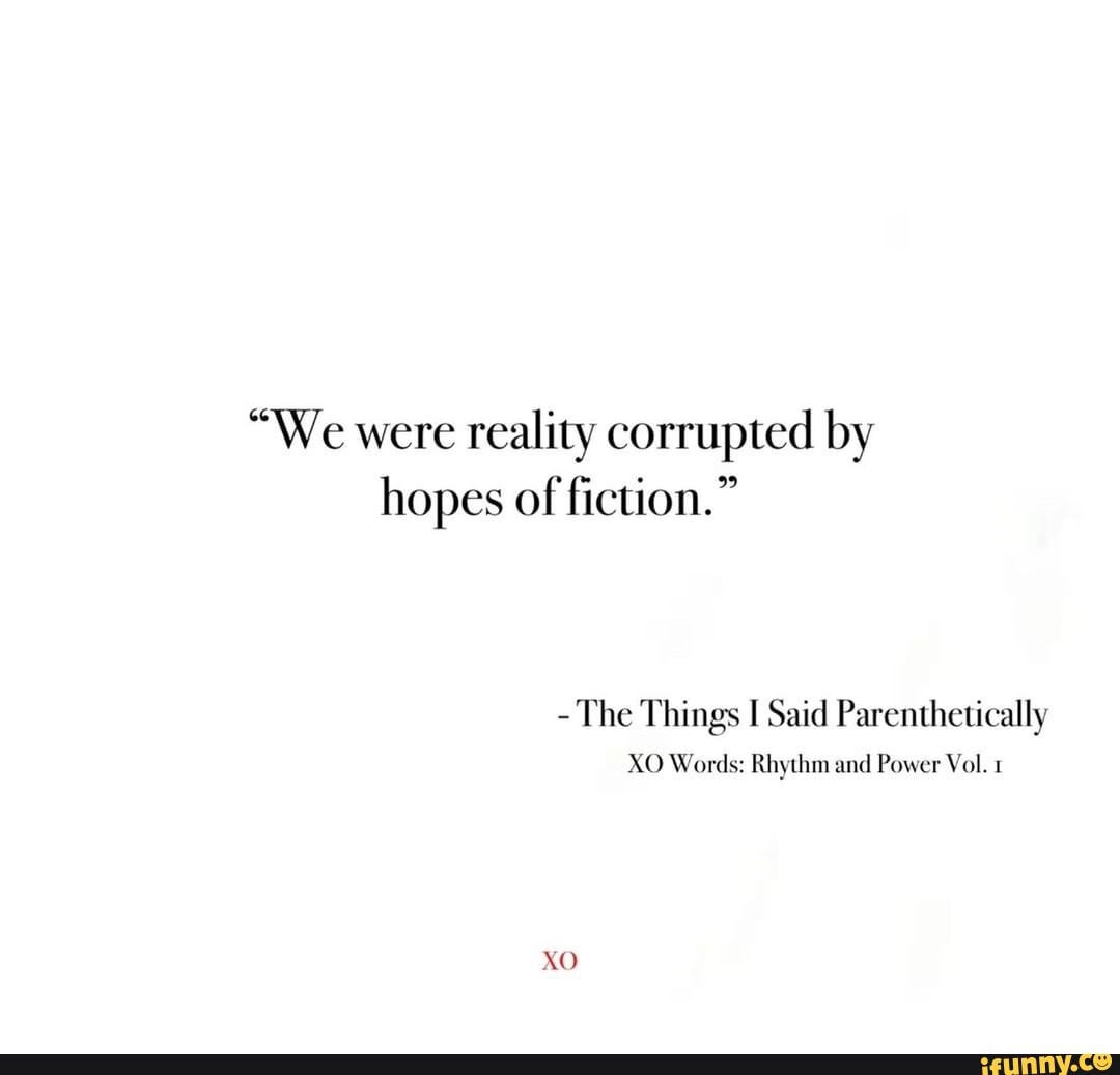 "We were reality corrupted by hopes of fiction."
- The Things I Said Parenthetically
XO Words: Rhythm and Power Vol. 1