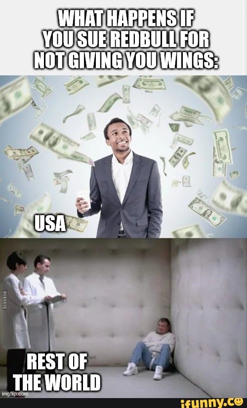 YOU SUE REDBULL FOR NOT GIVING YOU WINGS:.
USA
'WHAT HAPPENS IF
REST OF THE WORLD