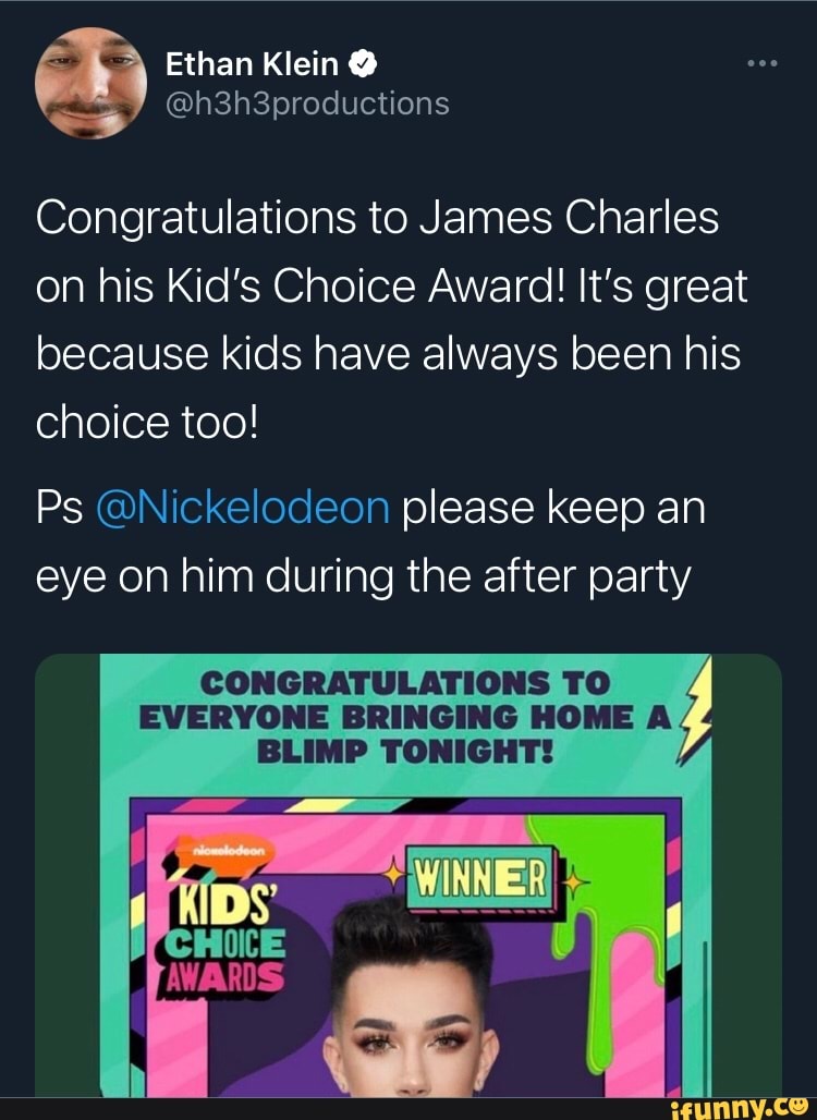 Ethan Klein H3h3productions Congratulations To James Charles On His Kid S Choice Award It S Great Because Kids