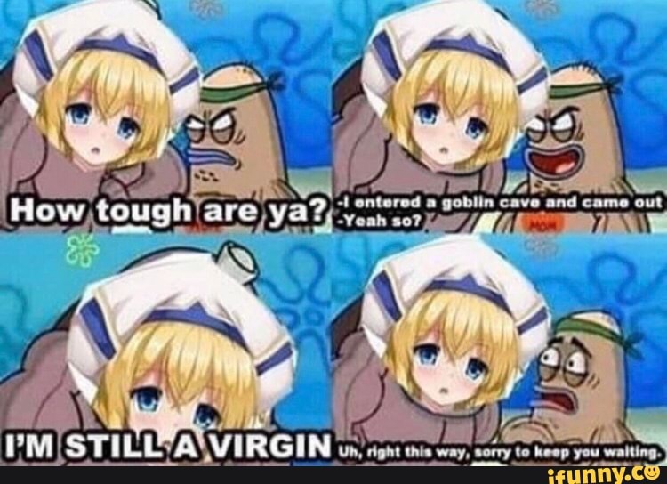Entered Goblin Cave And Came Out Re Ya So Pm Virgin Os Ifunny