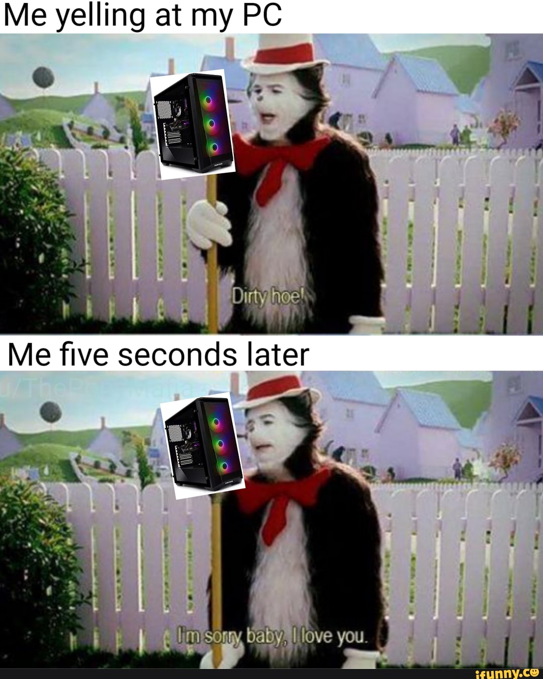 Me yelling at my PC