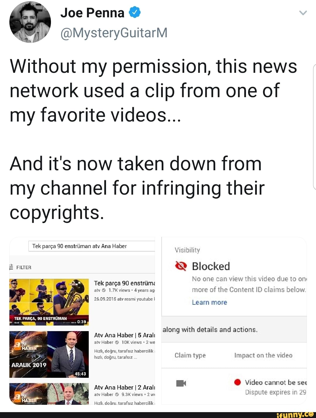 Without my permission, this news
network used a clip from one of
my favorite videos...
And it's now taken down from
my channel for infringing their
copyrights.
Tek parça 90 enstriime
É
atv O 1.7K views-
more of the Content ID claims below.
À
25.09.2015 atv resmi
youtube I