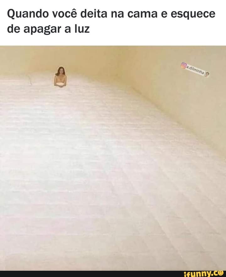 Quando você deita na cama e esquece de apagar a luz