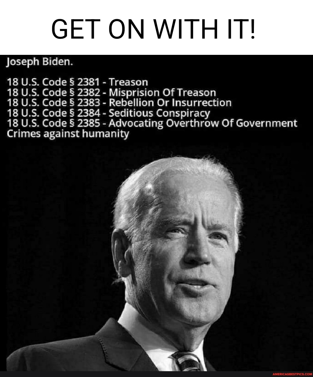 GET ON WITH IT! Joseph Biden. 18 U.S. Code 2381 - Treason 18 U.S. Code 2382  - Misprision