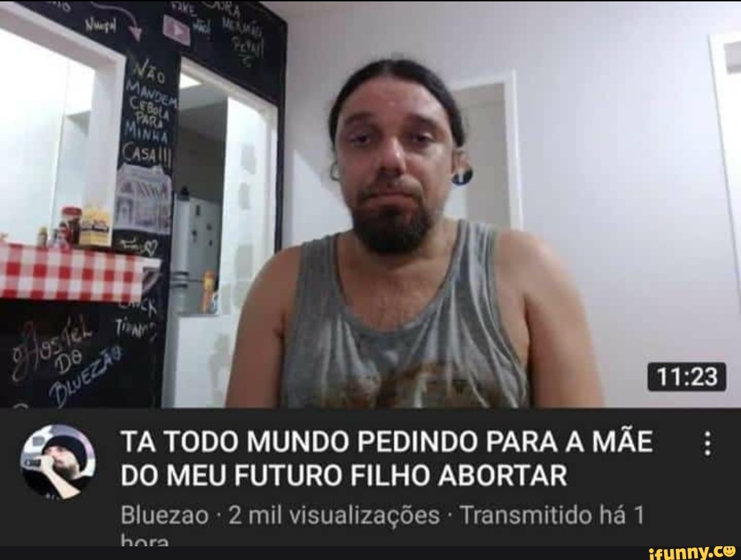TA TODO MUNDO PEDINDO PARA A MÃE DO MEU FUTURO FILHO ABORTAR
Bluezao 2 mil visualizações - Transmitido há 1
tara
