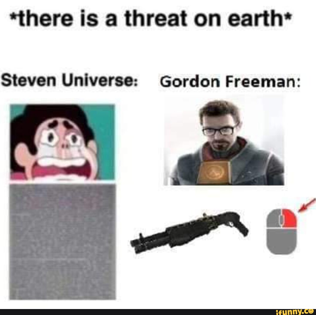 *there is a threat on earth* Steven Universe Gordon Freeman ry