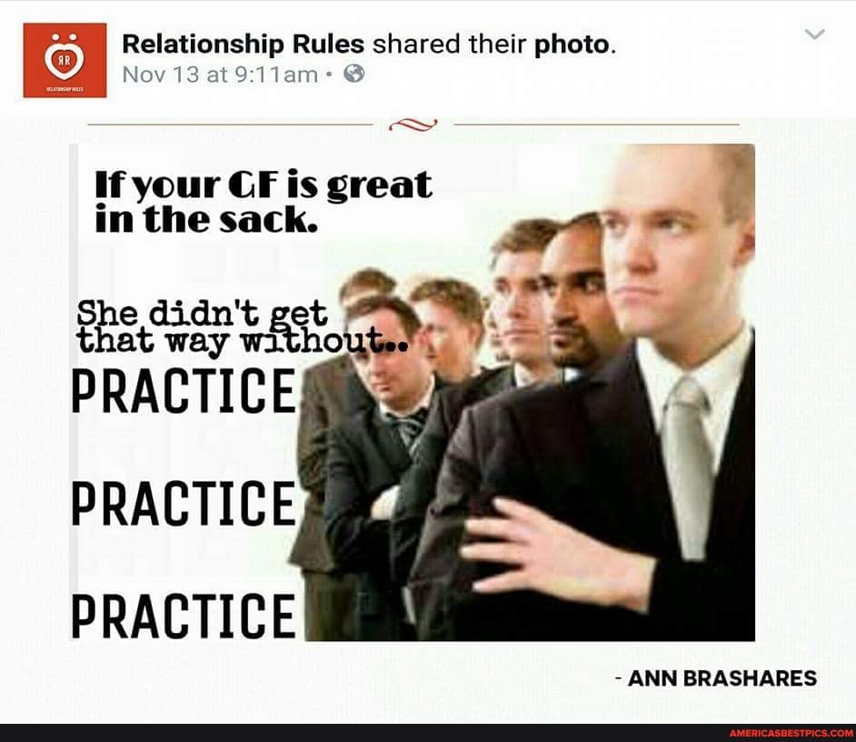 Relationship Rules shared their photo.
it
Nov 13 at @
if your CF is great in the sack.
pe way wi way wi
PRACTIC
PRACTIC
- ANN BRASHARES