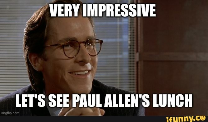 VERY IMPRESSIVE LET'S SEE PAUL ALLEN'S LUNCH - iFunny