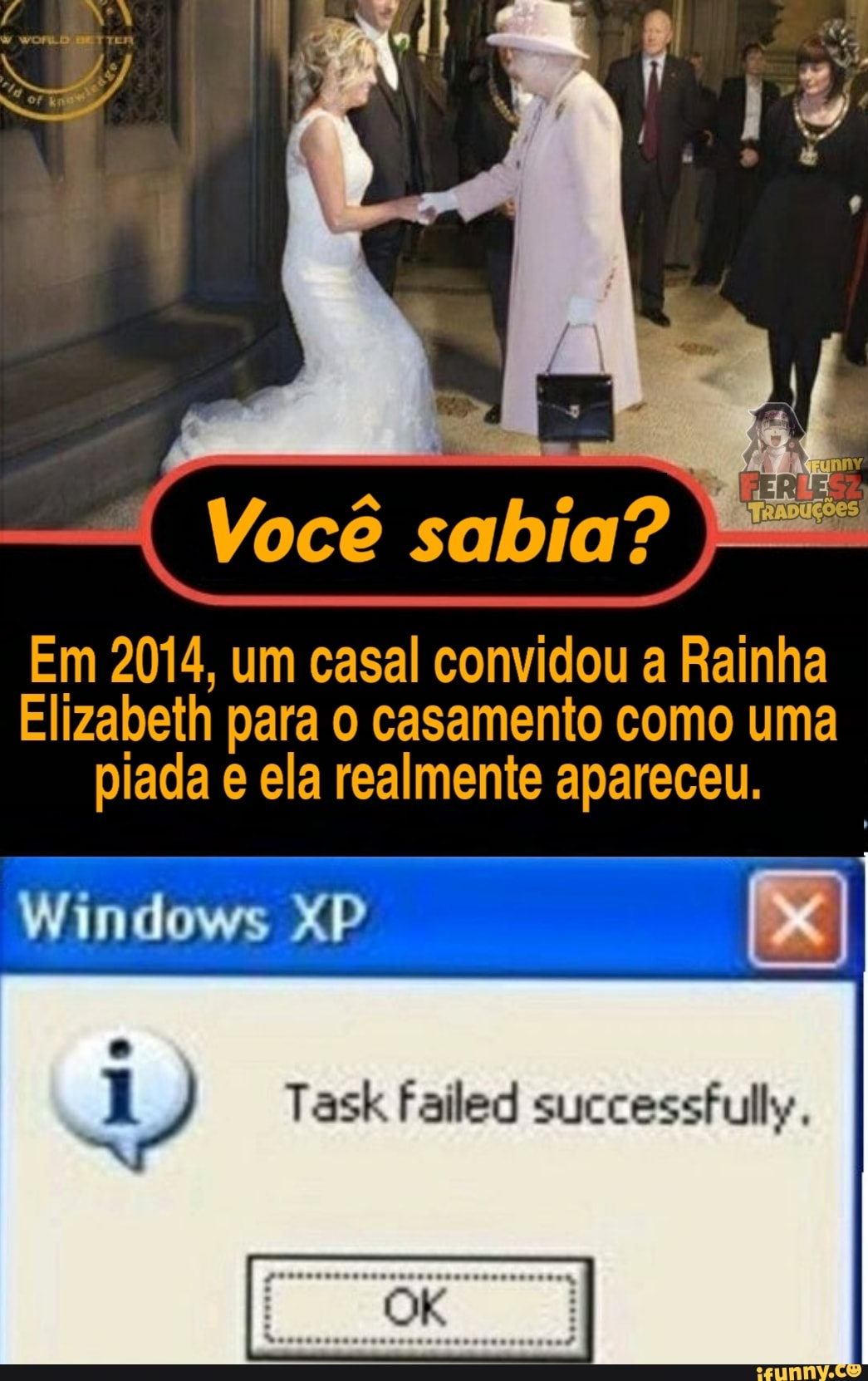 Você sabia?
Em 2014, um casal convidou a Rainha
Elizabeth para o casamento como uma piada e ela realmente apareceu.
Task
Windows XP