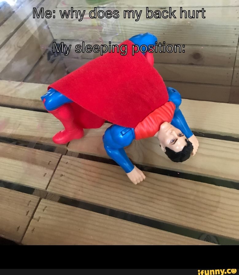 Me: why does my back hurt
7 -