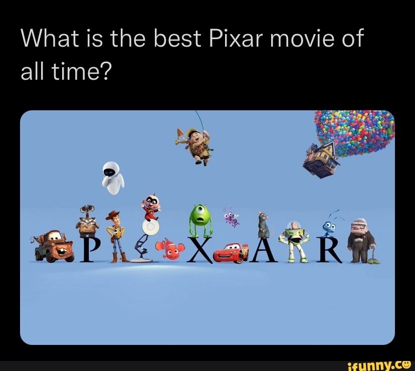 what-is-the-best-pixar-movie-of-all-time-re-ifunny