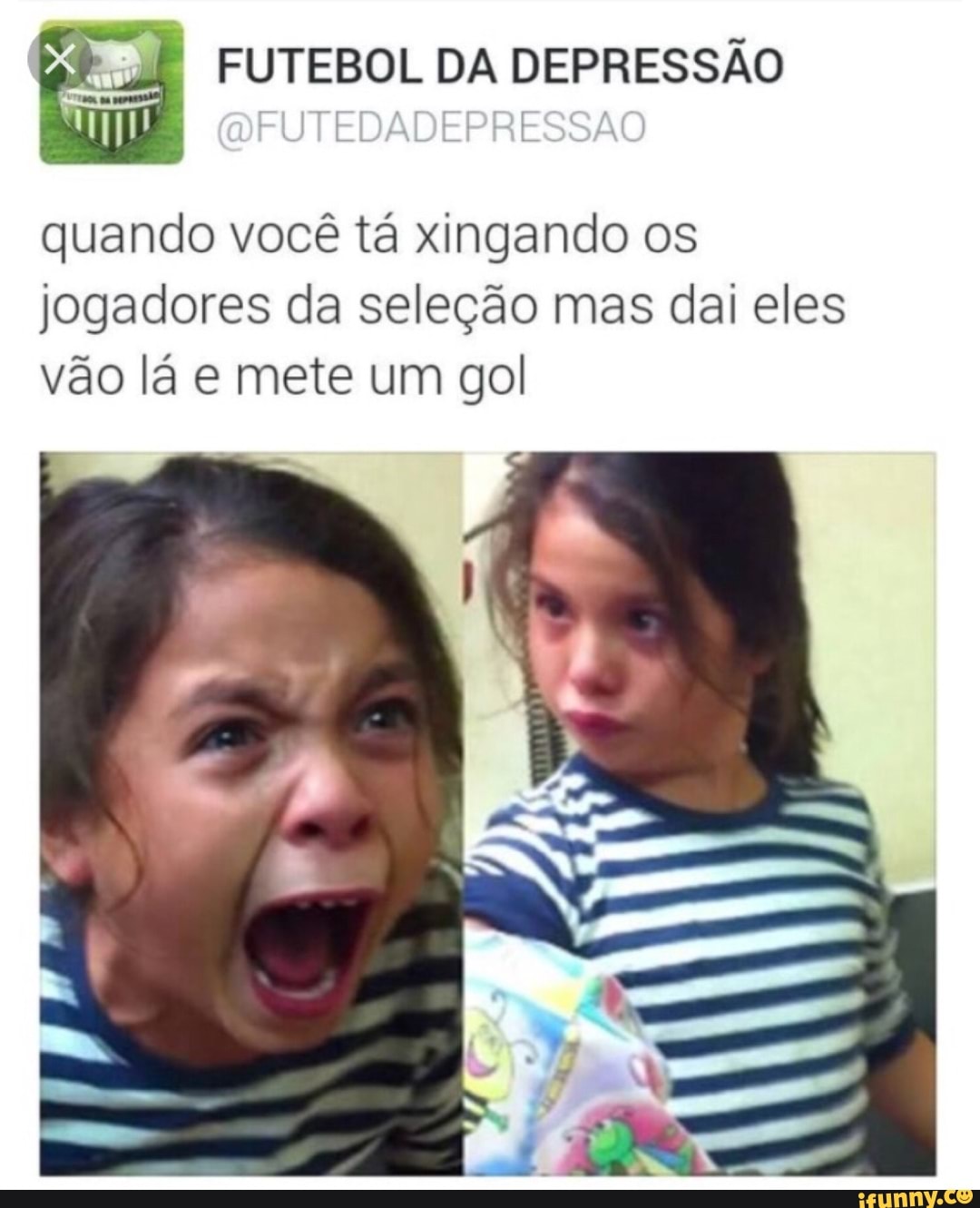 EE FUTEBOL DA DEPRESSÃO
quando você tá xingando os
jogadores da seleção mas dai eles
vão lá e mete um gol