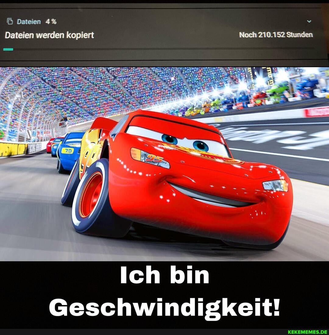 Dateien 4%
Dateien werden kopiert Noch 210.152 Stunden
Ich bin
Geschwindigkeit!