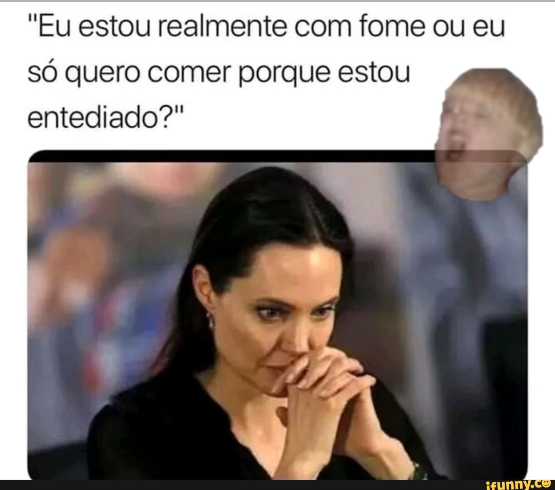 "Eu estou realmente com fome ou eu
só quero comer porque estou
entediado?"