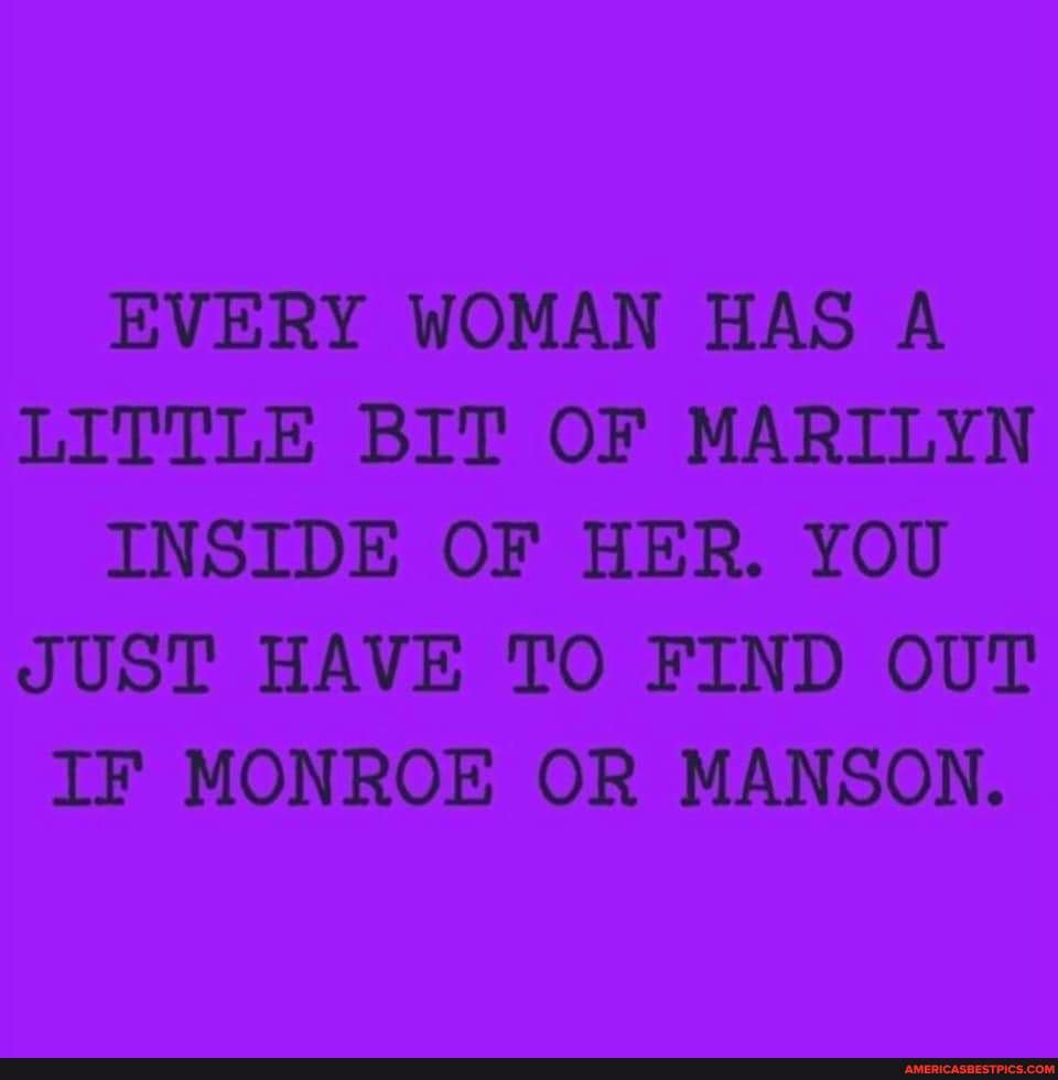 EVERY WOMAN HAS A LITTLE BIT OF MARILYN INSIDE OF HER. YOU JUST HAVE TO ...