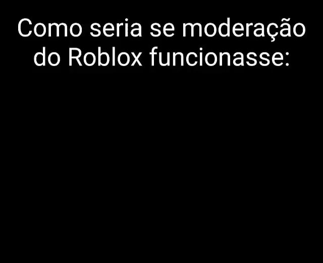 Eis que o ifunny chefe entra pra moderação do roblox: Moderator