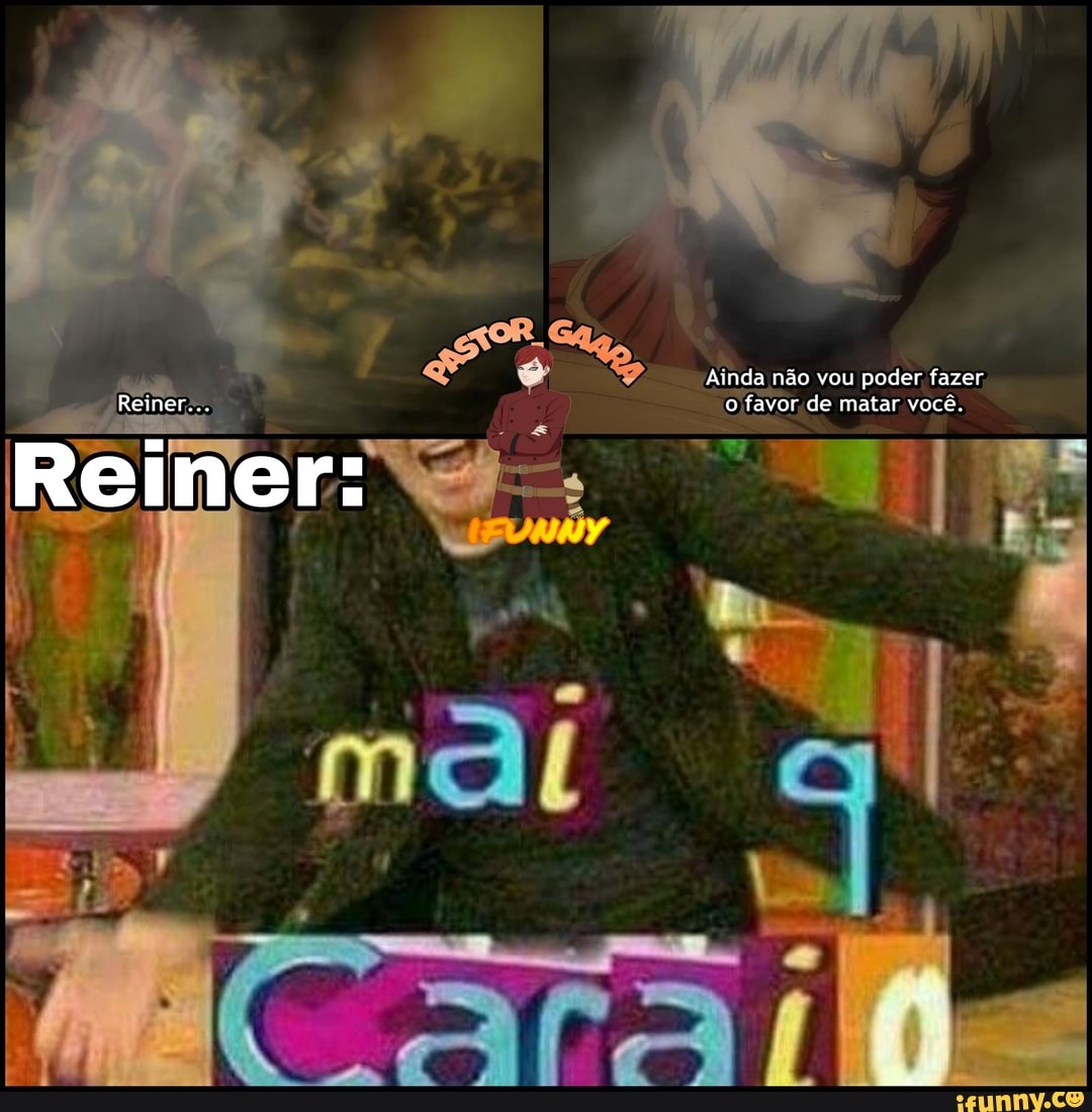 Ainda não vou poder fazer, o favor de matar você.
Reiner: