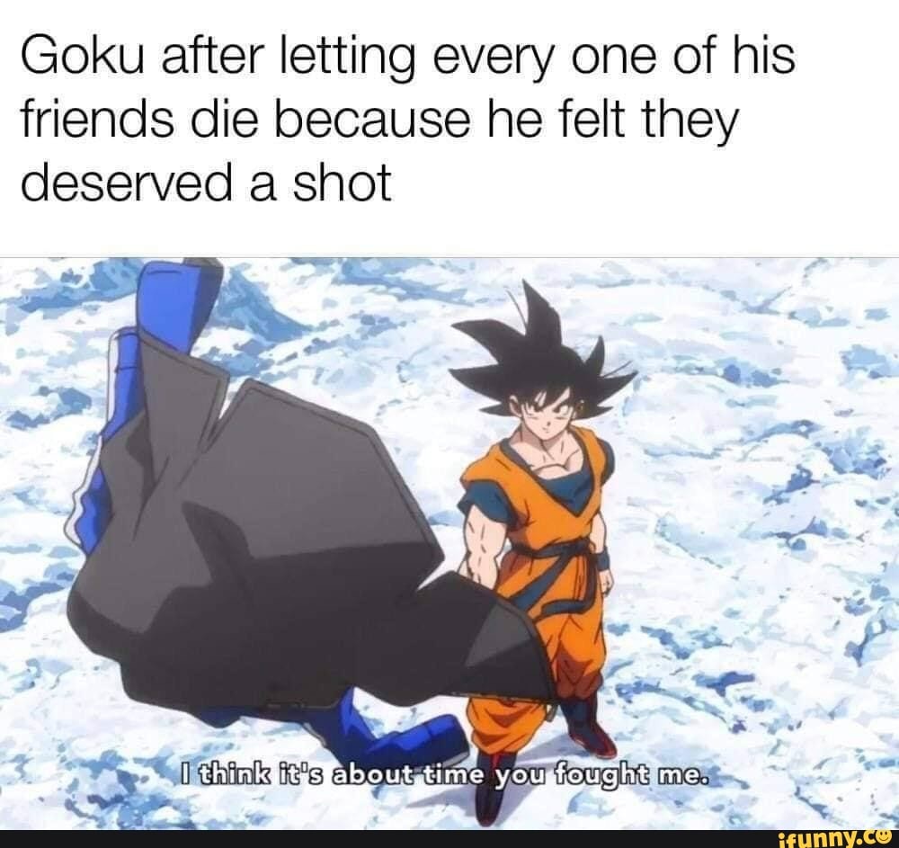 Goku after letting every one of his friends die because he felt they ...