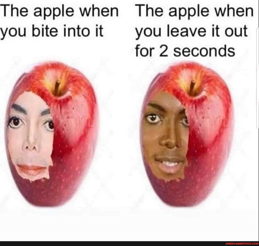 The apple when The apple when you bite into it you leave it out for 2 seconds
