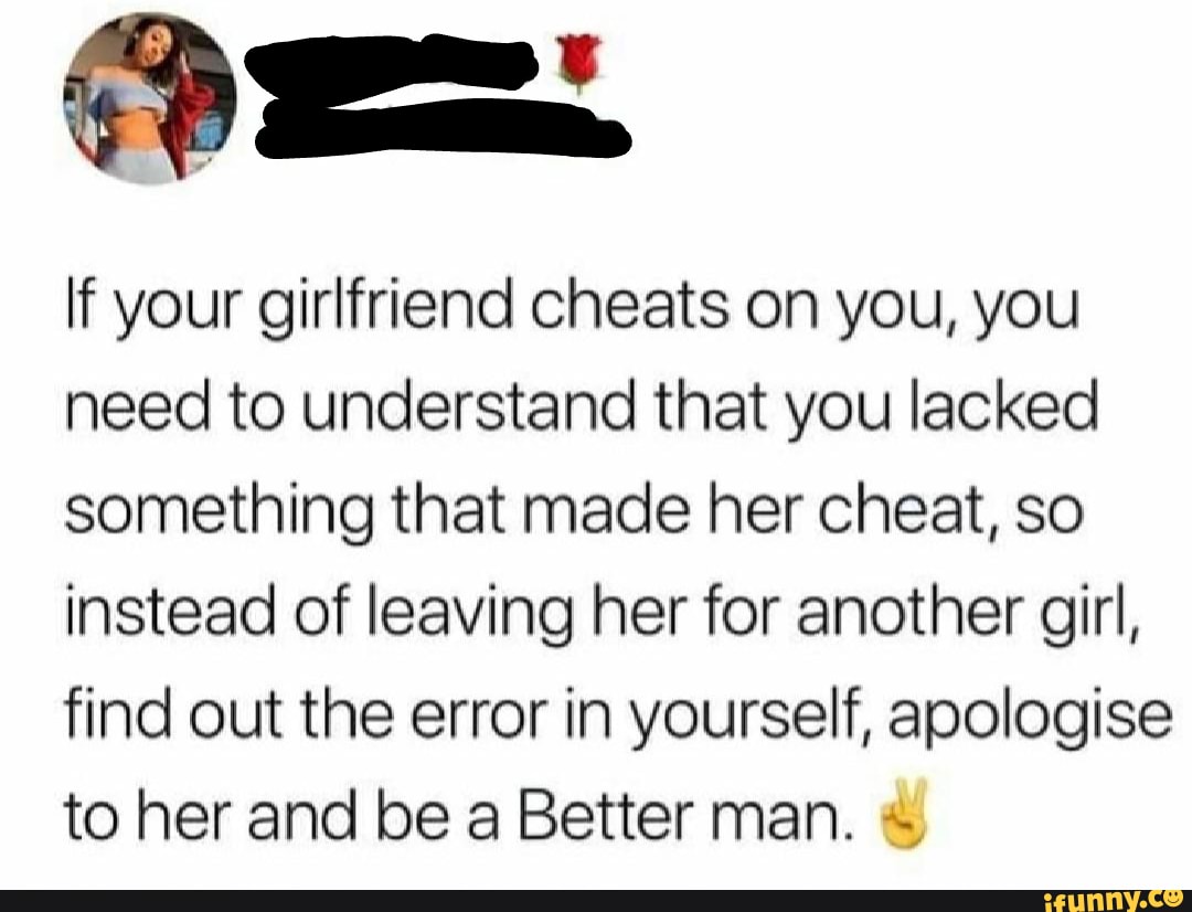 If Your Girlfriend Cheats On You You Need To Understand That You 