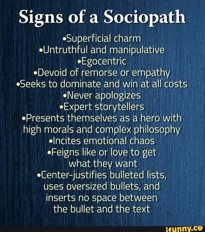 Signs of a Sociopath Superficial charm eUntruthful and manipulative