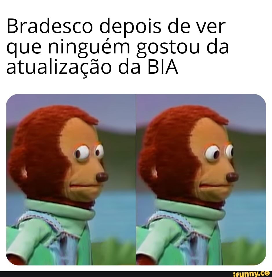 Bradesco depois de ver que ninguém gostou da atualização da BIA