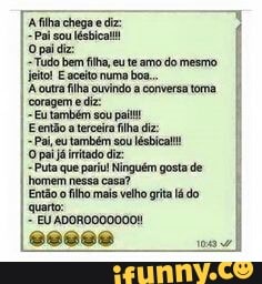 quarto:
=Puta que pariu! Ninguém gosta de
homem nessa casa?
