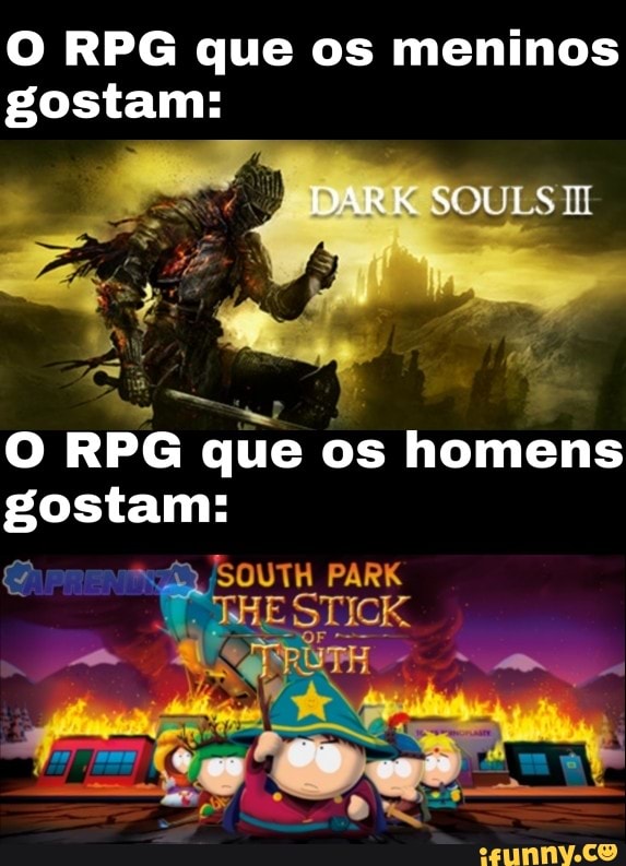 O RPG que os meninos
gostam:
O
RPG que os homens
gostam: