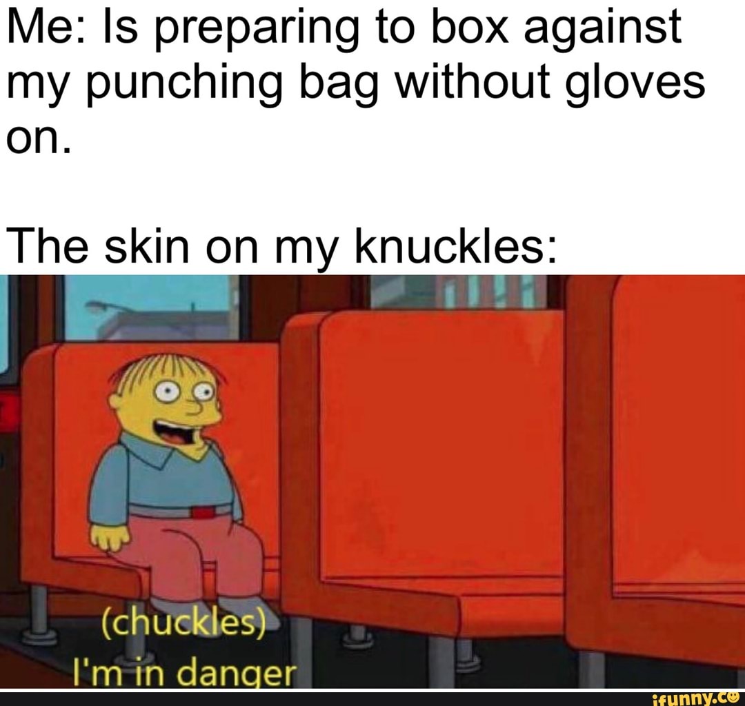 Me Is preparing to box against my punching bag without gloves The skin