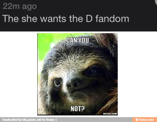 The she wants the D fandom