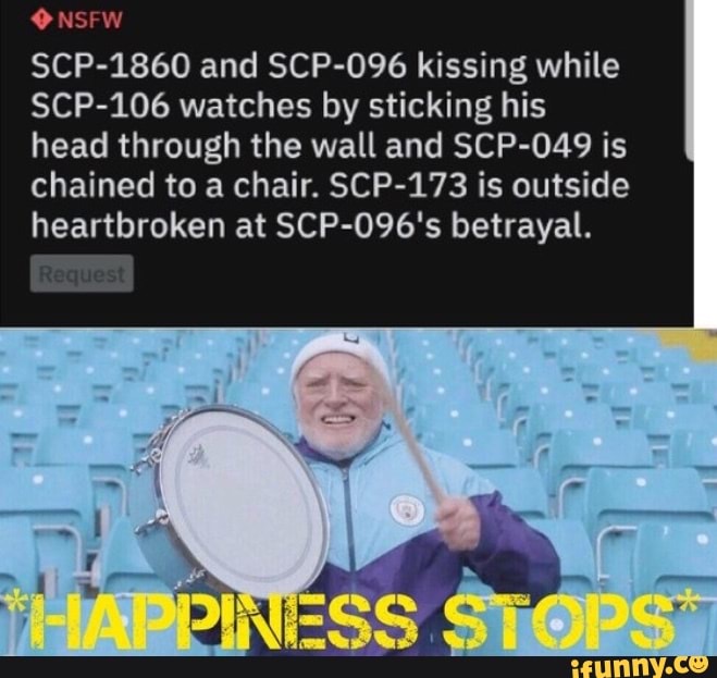 Cp 1860 And Scp 096 Kissing While Scp 106 Watches By Sticking His Head Through The Wall And Scp O49 Is Chained To A Chair Scp 173 Is Outside Heartbroken At Scp 096 S Betrayal Ifunny