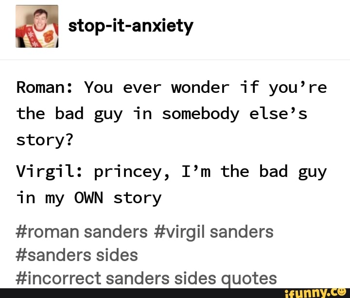 Roman You ever wonder if you’re the bad guy in somebody else’s story