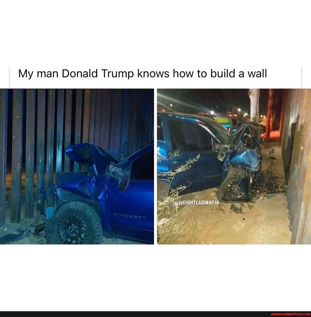 My man Donald Trump knows how to build a wall