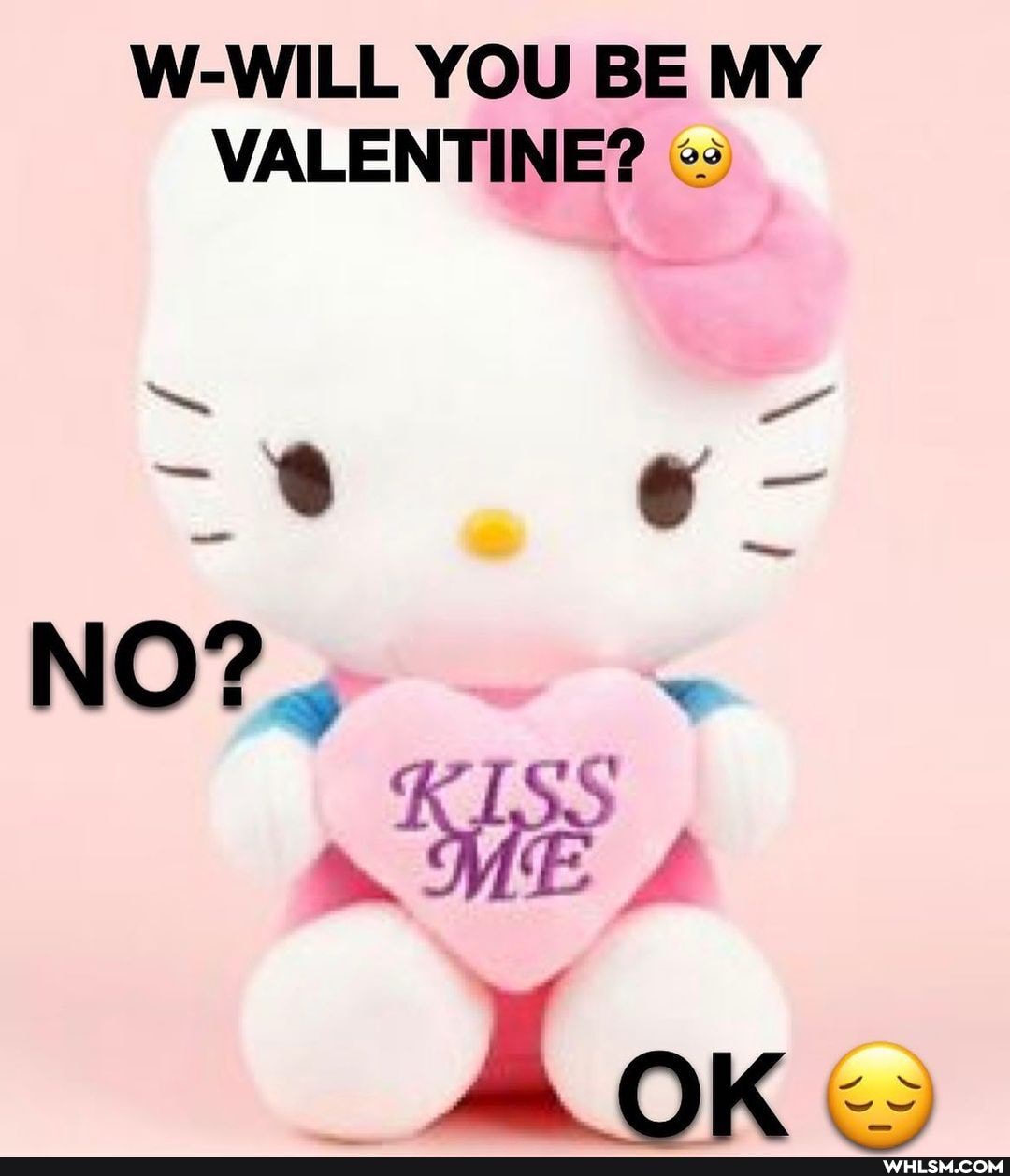 W-WILL YOU BE MY VALENTINE?
NO?
ISS
" ME