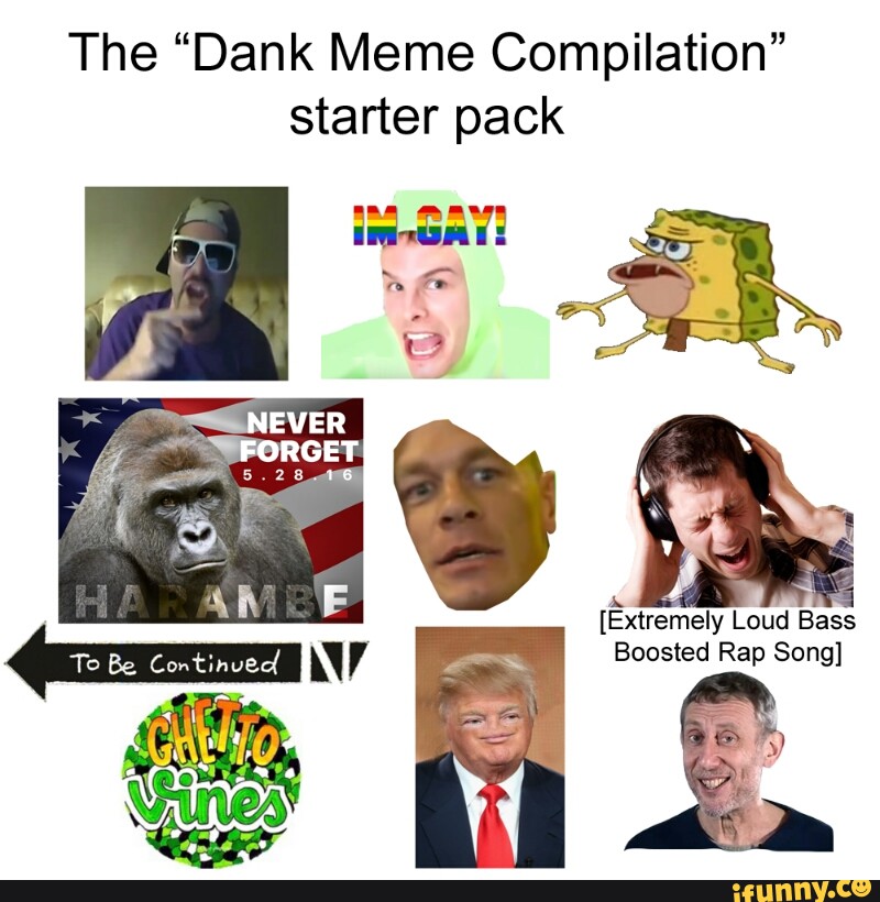 The Dank Meme Compilation Starter Pack Extremely Loud Bass