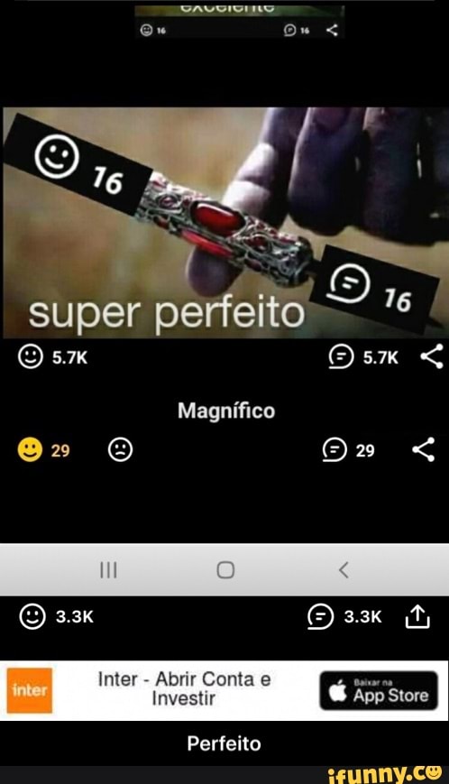 Ou Ou <
ES Ap super perfeito 16
sm sm
Magnífico
2" O
EEIS O Inter - Abrir Conta e
Investir
Perfeito - Perfeito