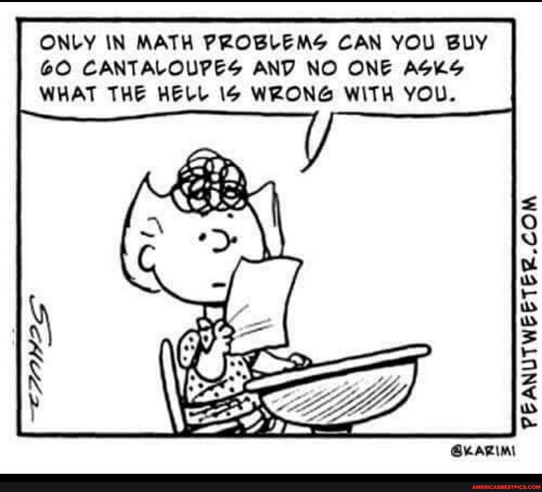 ONLY IN MATH PROBLEMS CAN YOU BUY GO CANTALOUPES ANY NO ONE ASKS II WHAT THE HELL WRONG WITH YOU.
iN
II
GKARIMI