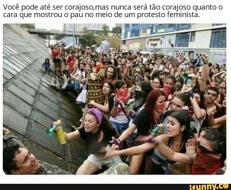 feminista.
esto
de um prot
de até ser corajoso, cara que mostrou o pau no meio
po
Voc