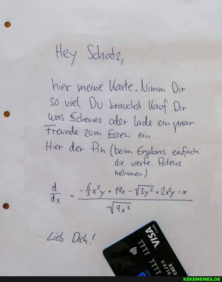 H Schalz,
hier ment Karte. Dir viel Du brauehst Dir was Schönes oder lada an
Freunde Zom ei
Hier der Du (beim Erybnis enfach die vierte teu heblimeu, )
_ 1% - 13y240%, x
Lies De!