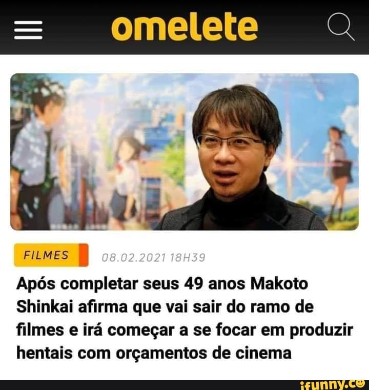 omelete
FILMES
08.02.2021 18H39
Após completar seus 49 anos Maloto
Shinkai afirma que vai sair do ramo de filmes e irá começar a se focar em produzir hentais com orçamentos de cinema